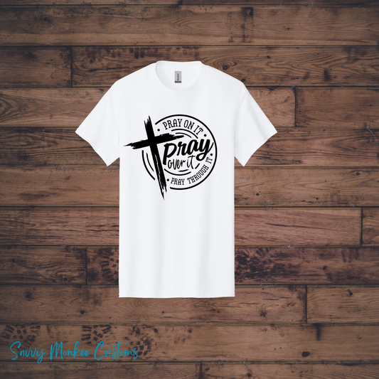 Pray on It, Pray Over it, Pray Through It T-Shirt