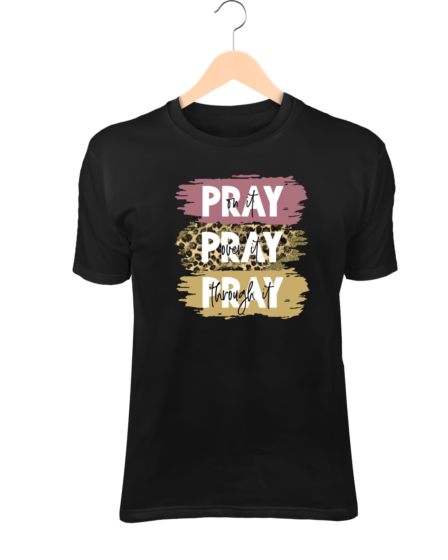 Pray On it, Pray Over It, Pray Through it  T-Shirt