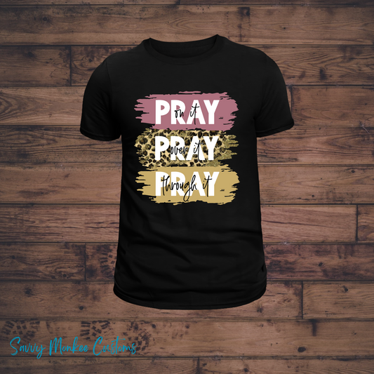 Pray On it, Pray Over It, Pray Through it  T-Shirt
