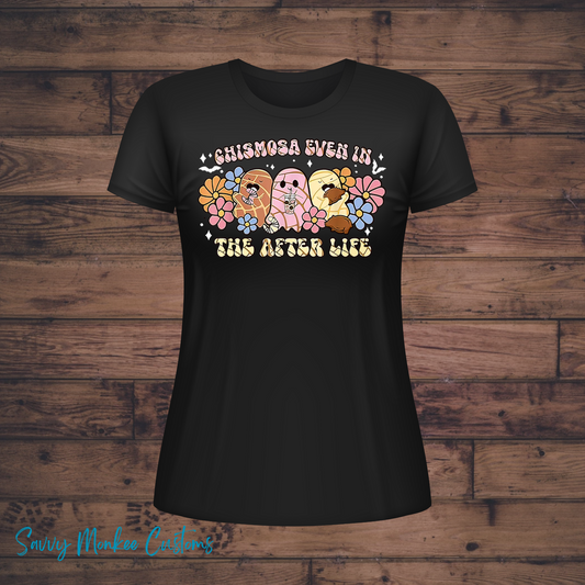 Dia De Los Muertos T-Shirt- Chismosa Even in the After Life